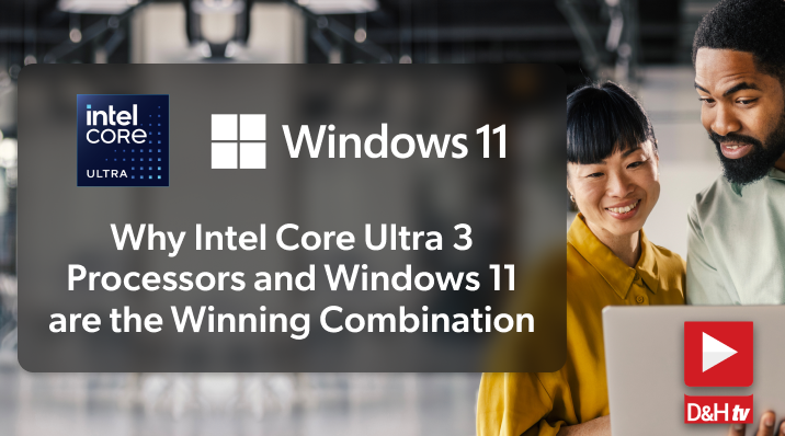 Thumbnail image of D&H TV Episode: Why Intel Core Ultra 3 Processors and Windows 11 Are the Winning Combination